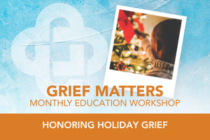 Grief Matters: Honoring Holiday Grief